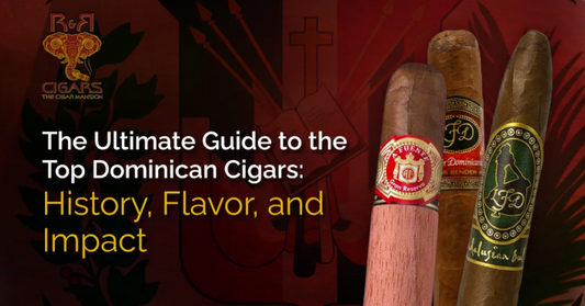 The Ultimate Guide to the Top Dominican Cigars: History, Flavor, and Impact