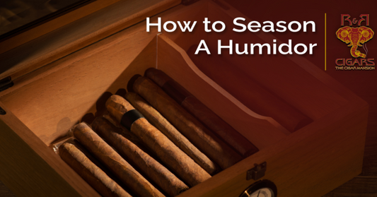 How to Season A Humidor | R & R Cigars