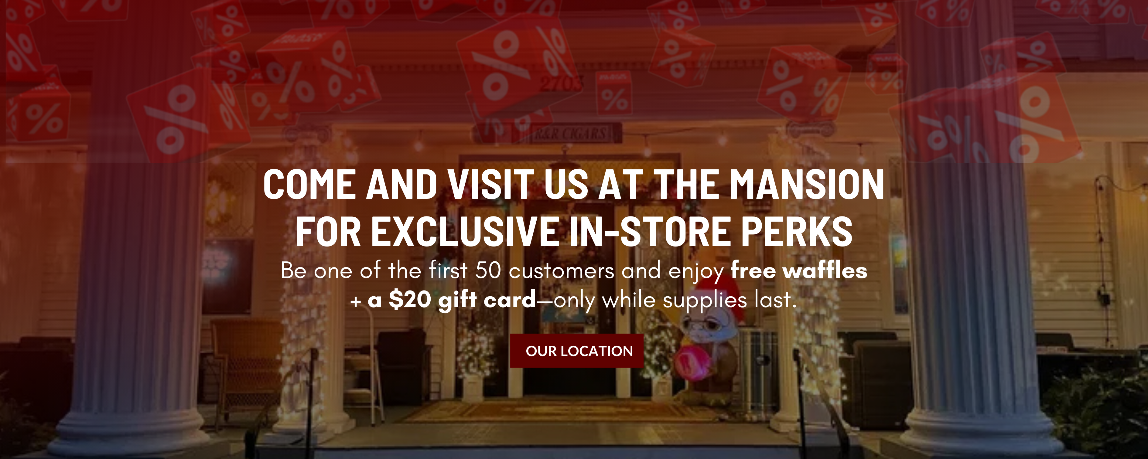 Black Friday Cigar Sale – Visit Our Mansion for Exclusive Deals - $20 gift card giveaway for first 50 customers